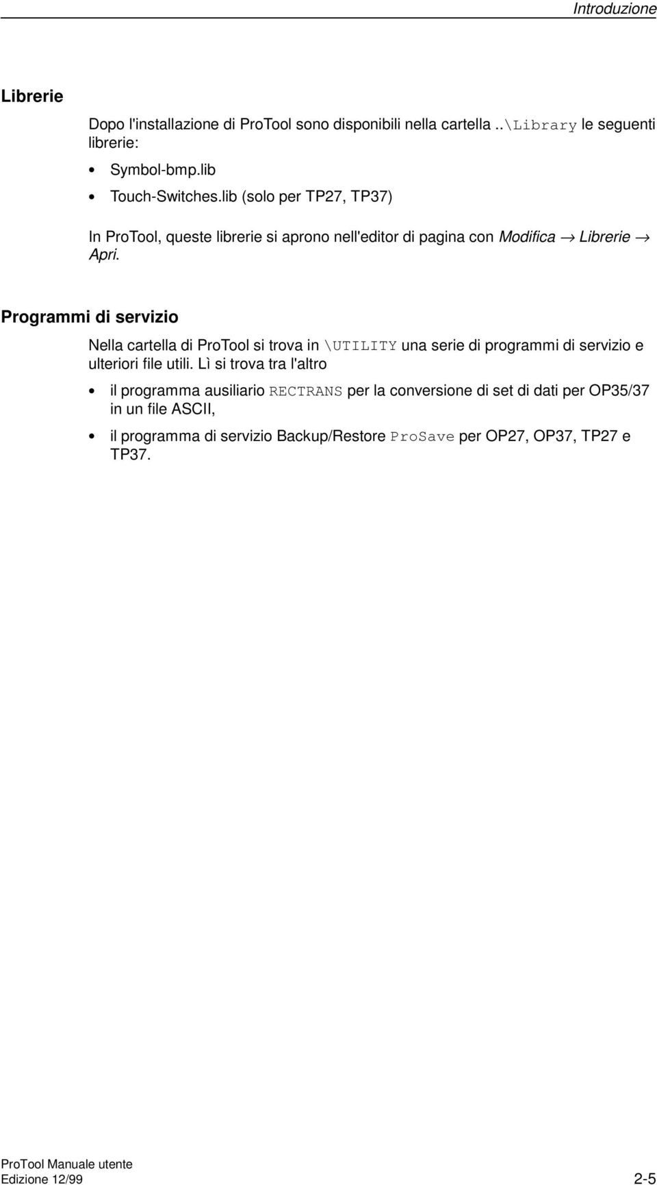 Programmi di servizio Nella cartella di ProTool si trova in \UTILITY una serie di programmi di servizio e ulteriori file utili.