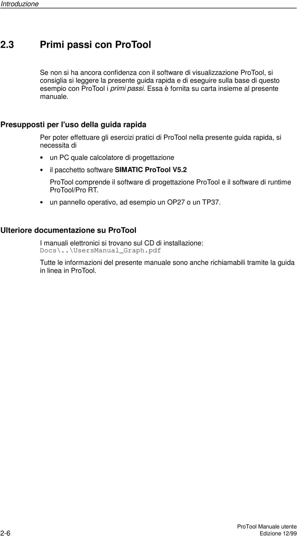 ProTool i primi passi. Essa è fornita su carta insieme al presente manuale.