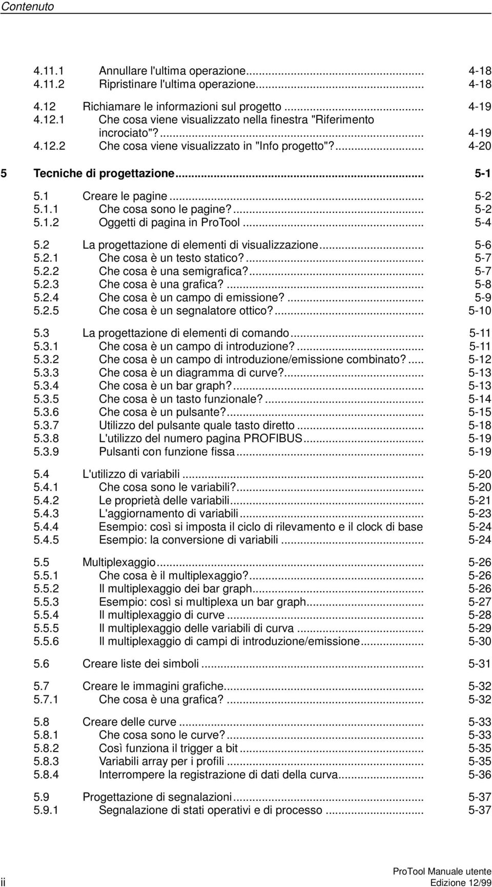 .. 5-4 5.2 La progettazione di elementi di visualizzazione... 5-6 5.2.1 Che cosa è un testo statico?... 5-7 5.2.2 Che cosa è una semigrafica?... 5-7 5.2.3 Che cosa è una grafica?... 5-8 5.2.4 Che cosa è un campo di emissione?