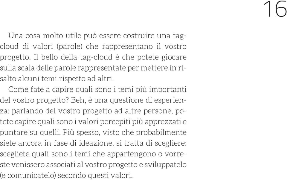 Come fate a capire quali sono i temi più importanti del vostro progetto?