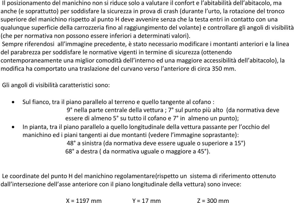 e controllare gli angoli di visibilità (che per normativa non possono essere inferiori a determinati valori).