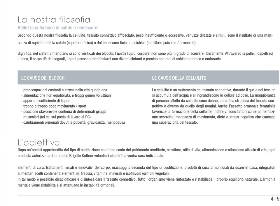 Significa: nel sistema meridiano si sono verificati dei blocchi. I nostri liquidi corporei non sono più in grado di scorrere liberamente.