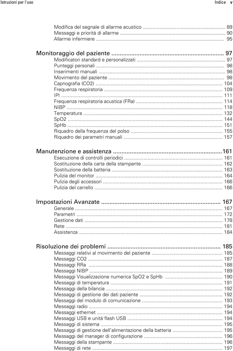 .. 111 Frequenza respiratoria acustica (FRa)... 114 NIBP... 118 Temperatura... 132 SpO2... 144 SpHb... 151 Riquadro della frequenza del polso... 155 Riquadro dei parametri manuali.