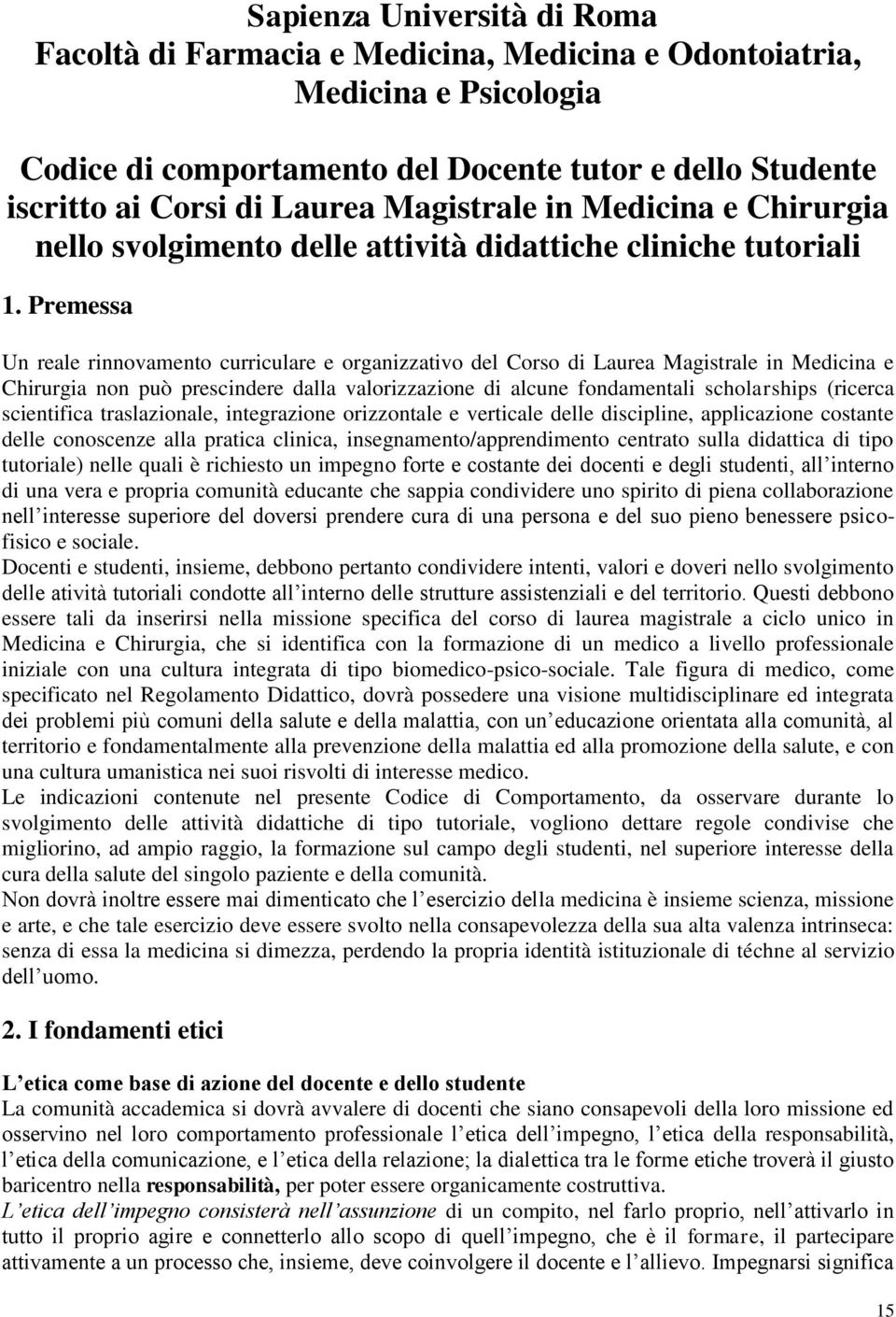 Premessa Un reale rinnovamento curriculare e organizzativo del Corso di Laurea Magistrale in Medicina e Chirurgia non può prescindere dalla valorizzazione di alcune fondamentali scholarships (ricerca