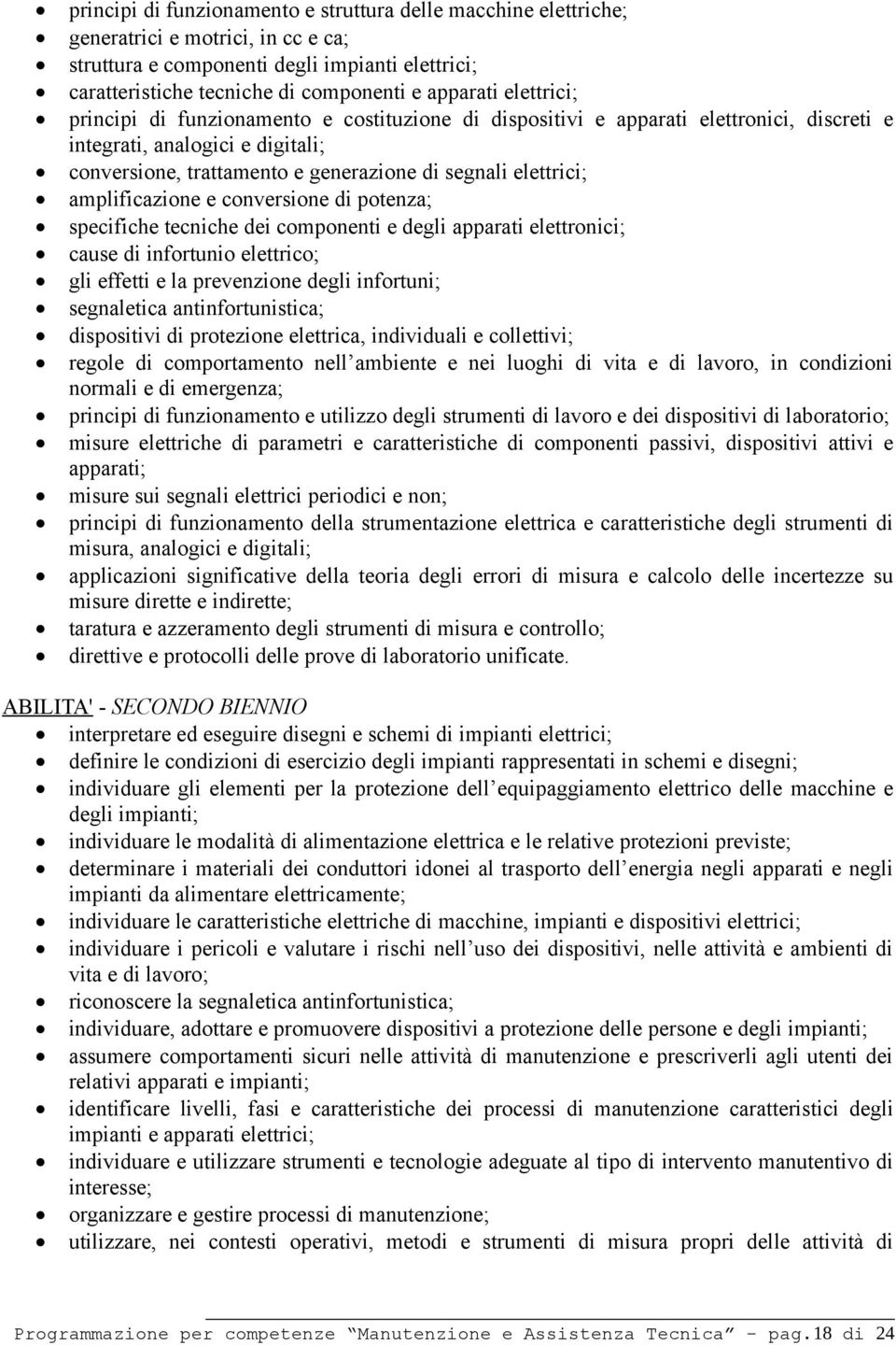 amplificazione e conversione di potenza; specifiche tecniche dei componenti e degli apparati elettronici; cause di infortunio elettrico; gli effetti e la prevenzione degli infortuni; segnaletica