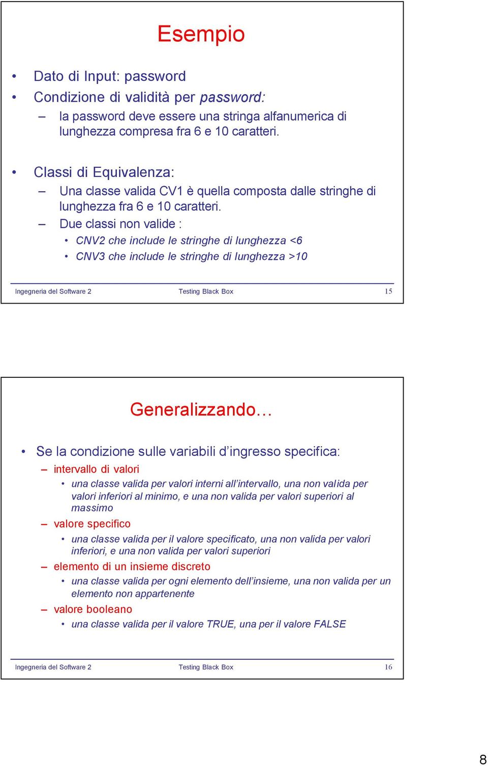 Due classi non valide : CNV2 che include le stringhe di lunghezza <6 CNV3 che include le stringhe di lunghezza >10 15 Generalizzando Se la condizione sulle variabili d ingresso specifica: intervallo