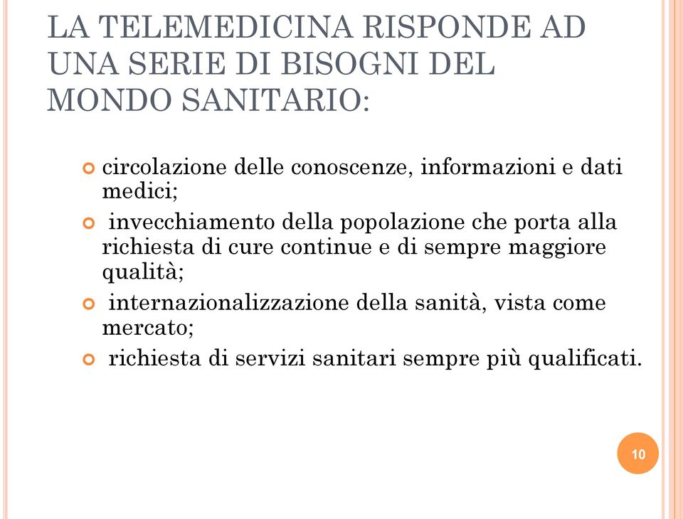 porta alla richiesta di cure continue e di sempre maggiore qualità;