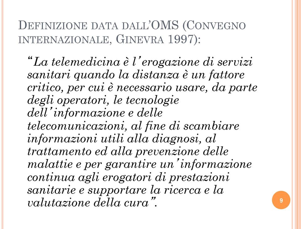 telecomunicazioni, al fine di scambiare informazioni utili alla diagnosi, al trattamento ed alla prevenzione delle malattie e