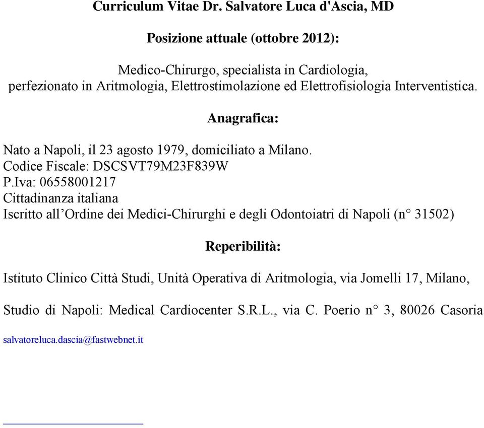 Elettrofisiologia Interventistica. Anagrafica: Nato a Napoli, il 23 agosto 1979, domiciliato a Milano. Codice Fiscale: DSCSVT79M23F839W P.