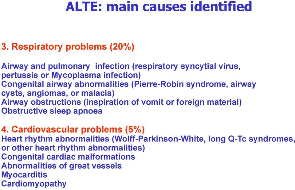 abnormalities (Pierre-Robin syndrome, airway cysts, angiomas, or malacia) Airway obstructions (inspiration of vomit or foreign material)