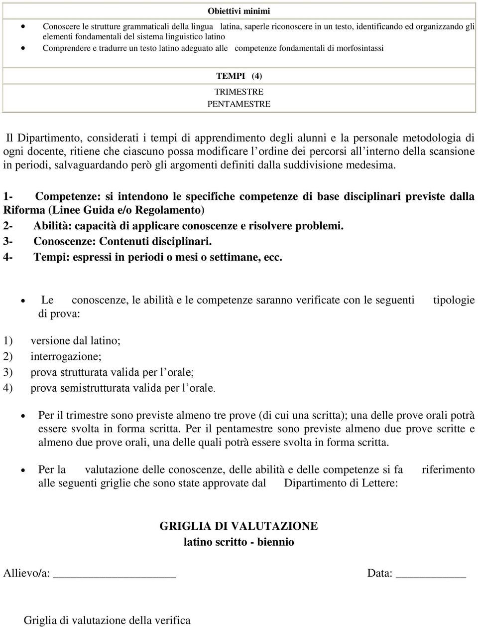 personale metodologia di ogni docente, ritiene che ciascuno possa modificare l ordine dei percorsi all interno della scansione in periodi, salvaguardando però gli argomenti definiti dalla