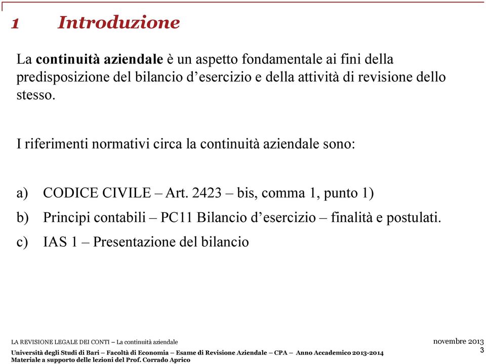 I riferimenti normativi circa la continuità aziendale sono: a) CODICE CIVILE Art.