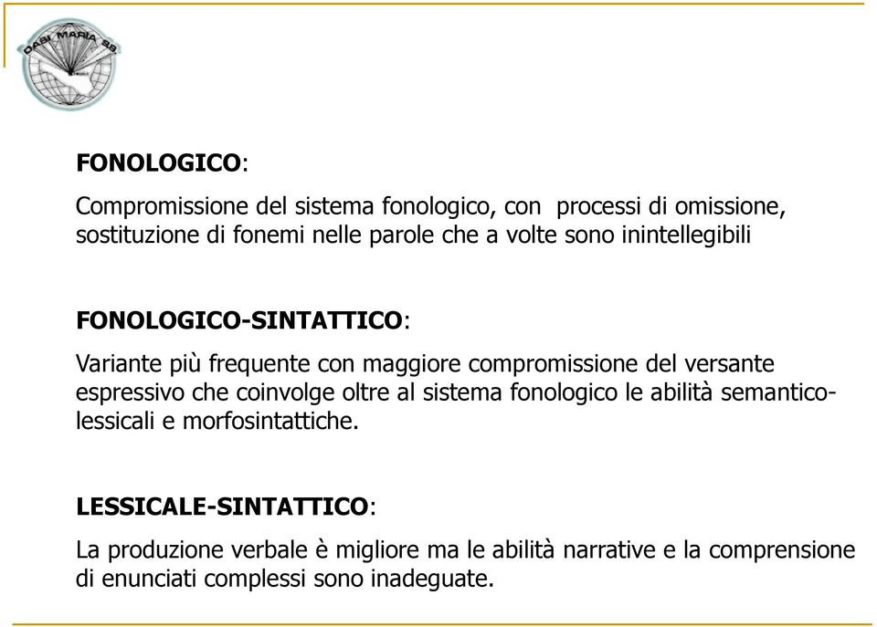 espressivo che coinvolge oltre al sistema fonologico le abilità semanticolessicali e morfosintattiche.