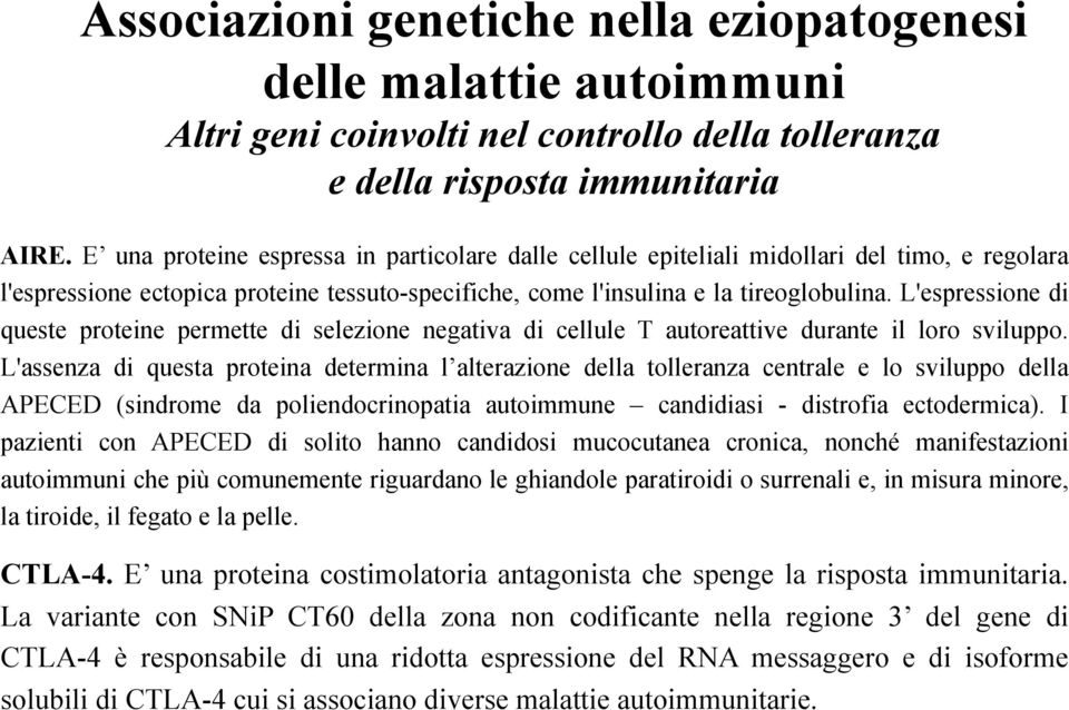 L'espressione di queste proteine permette di selezione negativa di cellule T autoreattive durante il loro sviluppo.