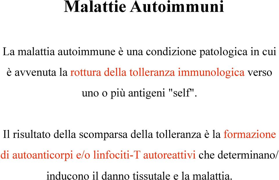 Il risultato della scomparsa della tolleranza è la formazione di autoanticorpi e/o