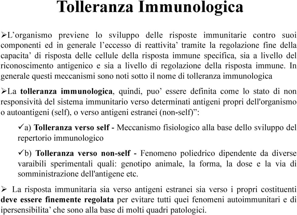 In generale questi meccanismi sono noti sotto il nome di tolleranza immunologica La tolleranza immunologica, quindi, puo essere definita come lo stato di non responsività del sistema immunitario