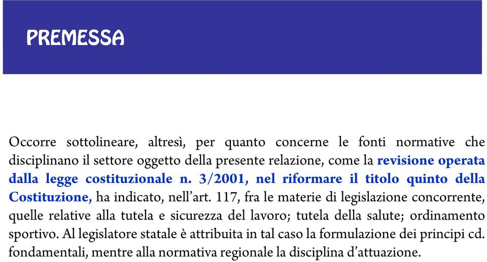 3/2001, nel riformare il titolo quinto della Costituzione, ha indicato, nell art.