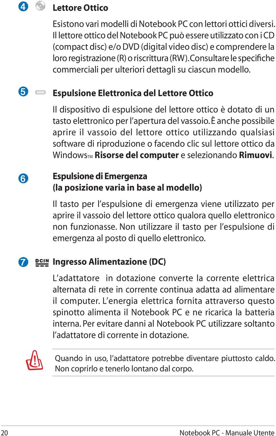 Consultare le specifiche commerciali per ulteriori dettagli su ciascun modello.