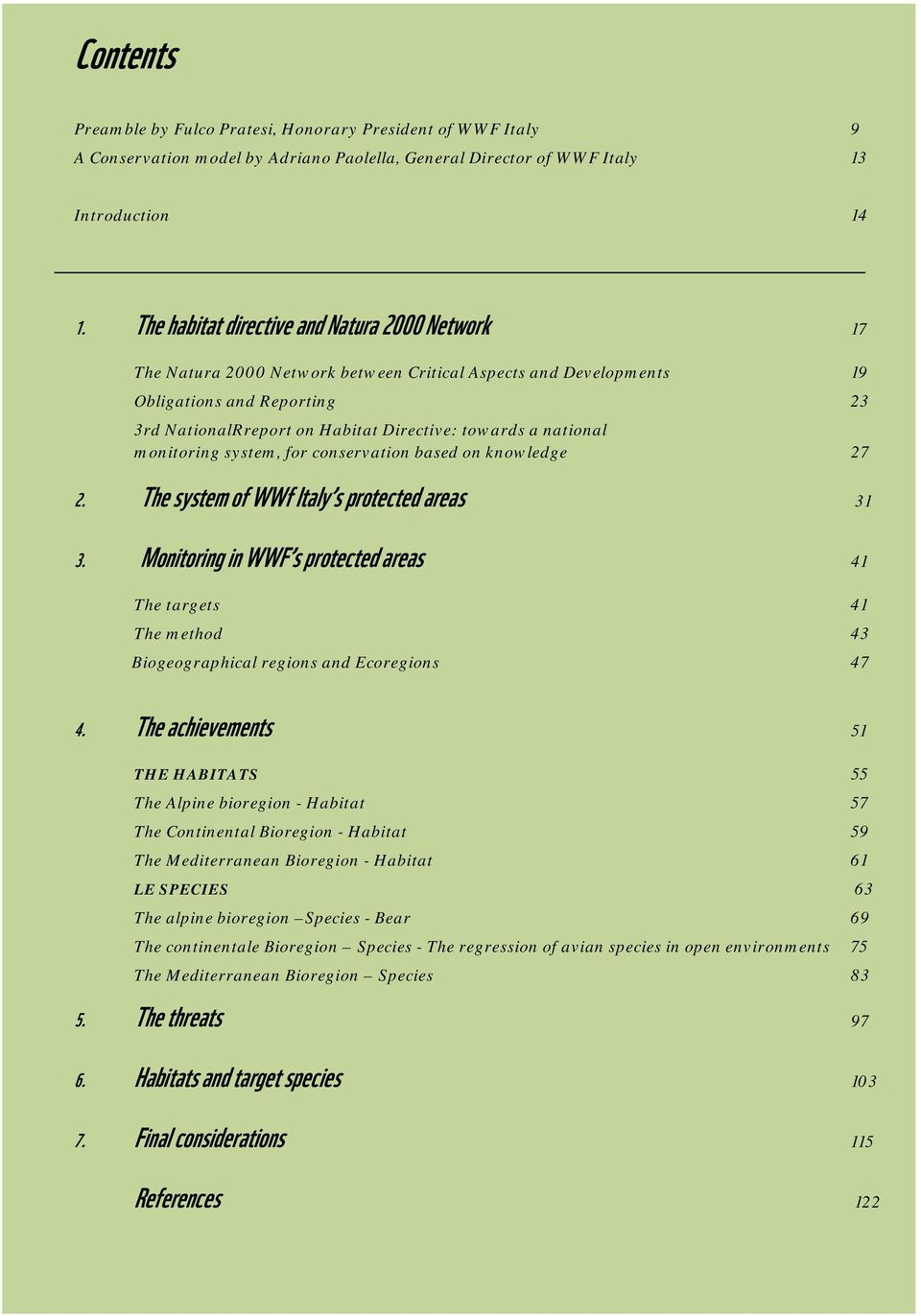 national monitoring system, for conservation based on knowledge 27 2. The system of WWf Italy s protected areas 31 3.