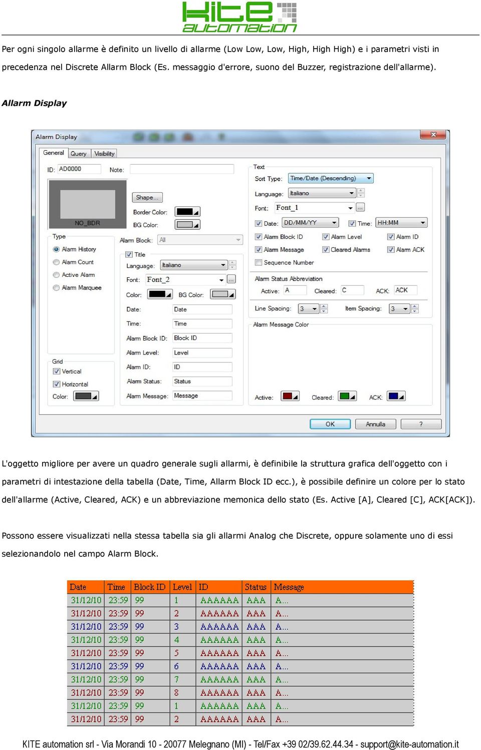 Allarm Display L'oggetto migliore per avere un quadro generale sugli allarmi, è definibile la struttura grafica dell'oggetto con i parametri di intestazione della tabella (Date, Time,