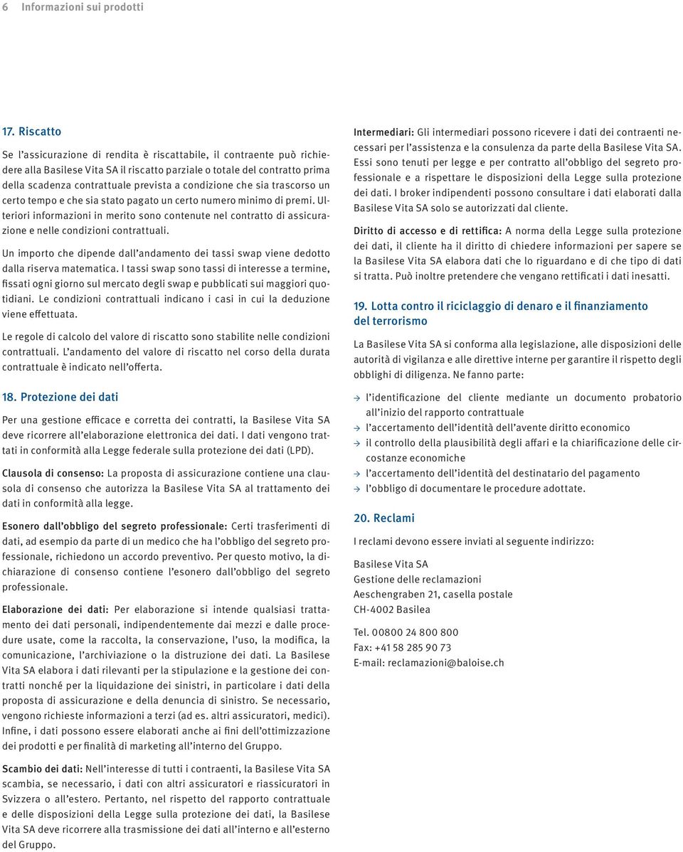 condizione che sia trascorso un certo tempo e che sia stato pagato un certo numero minimo di premi.