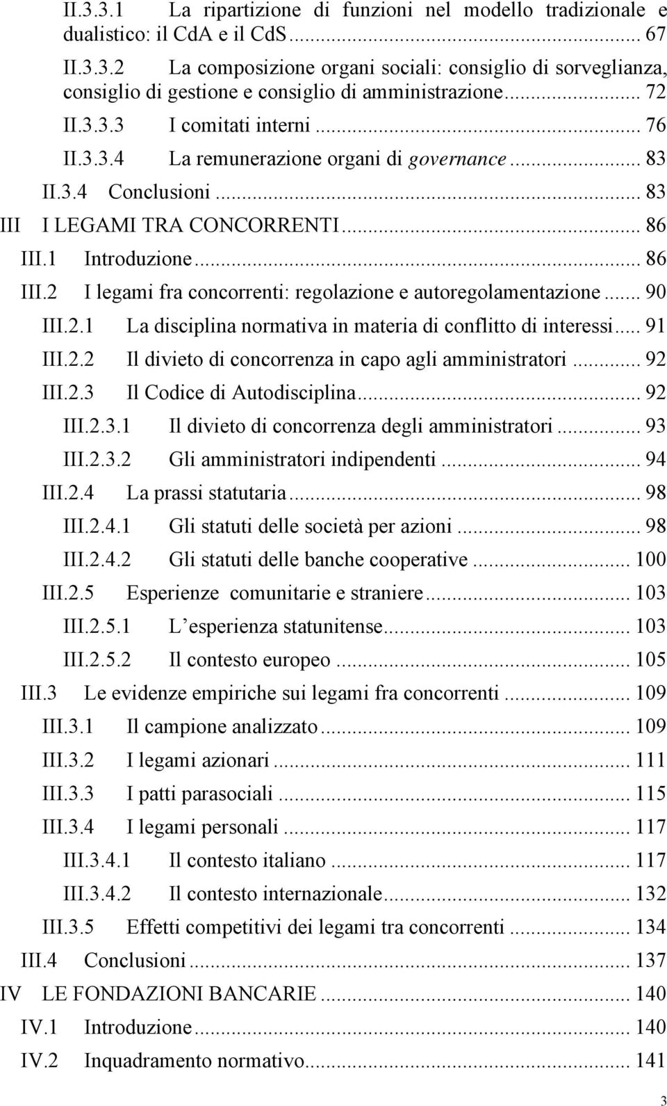 1 Introduzione... 86 III.2 I legami fra concorrenti: regolazione e autoregolamentazione... 90 III.2.1 La disciplina normativa in materia di conflitto di interessi... 91 III.2.2 Il divieto di concorrenza in capo agli amministratori.