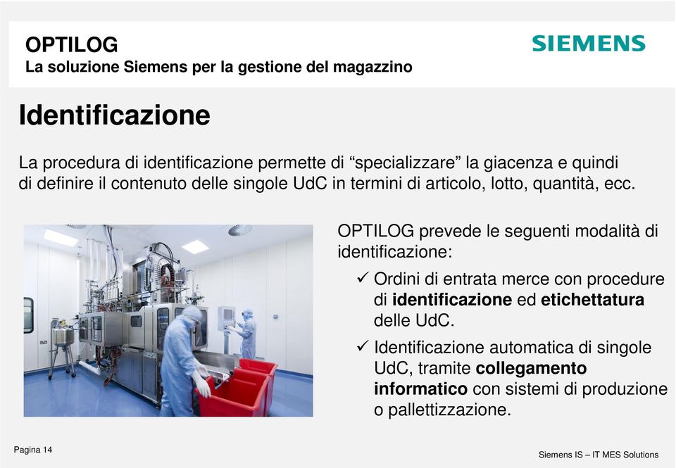 OPTILOG prevede le seguenti modalità di identificazione: Ordini di entrata merce con procedure di identificazione