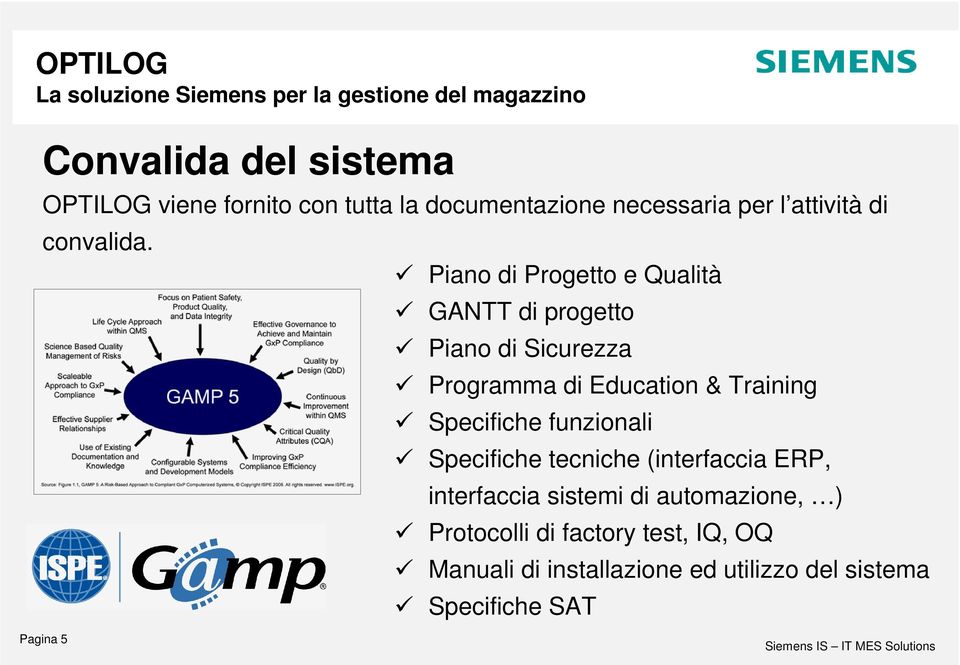 Piano di Progetto e Qualità GANTT di progetto Piano di Sicurezza Programma di Education & Training