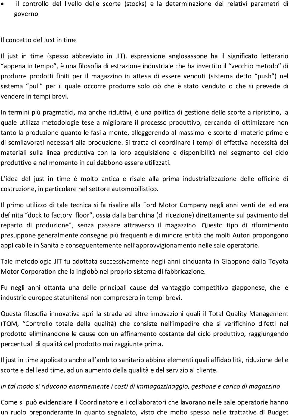 (sistema detto push ) nel sistema pull per il quale occorre produrre solo ciò che è stato venduto o che si prevede di vendere in tempi brevi.