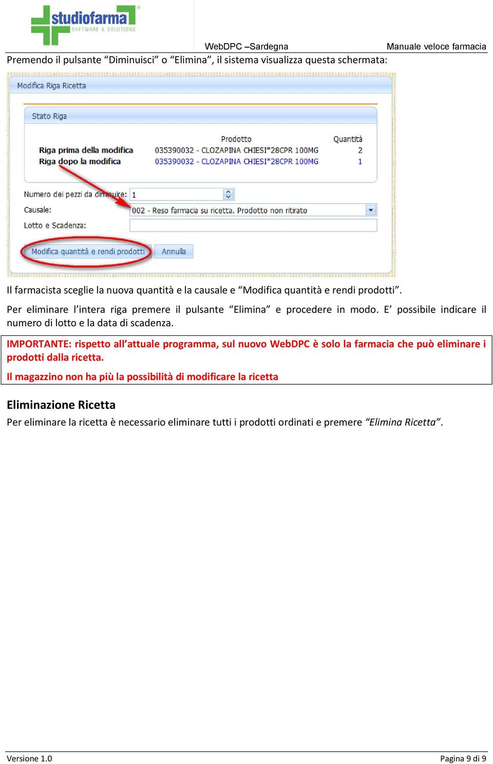 IMPORTANTE: rispetto all attuale programma, sul nuovo WebDPC è solo la farmacia che può eliminare i prodotti dalla ricetta.