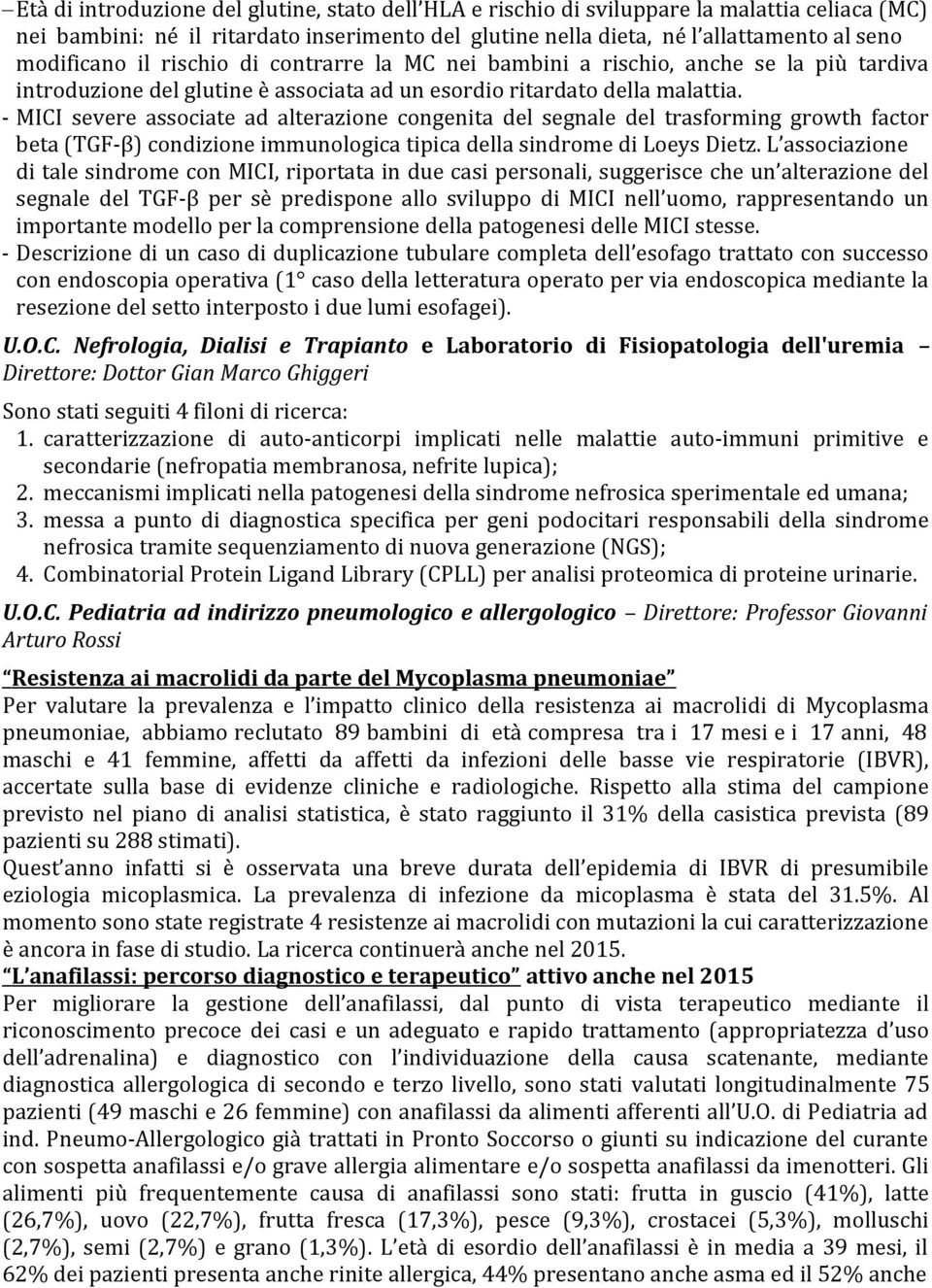 - MICI severe associate ad alterazione congenita del segnale del trasforming growth factor beta (TGF-β) condizione immunologica tipica della sindrome di Loeys Dietz.