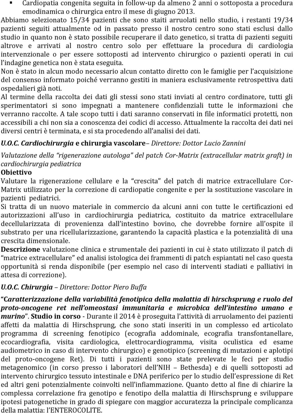 non è stato possibile recuperare il dato genetico, si tratta di pazienti seguiti altrove e arrivati al nostro centro solo per effettuare la procedura di cardiologia intervenzionale o per essere