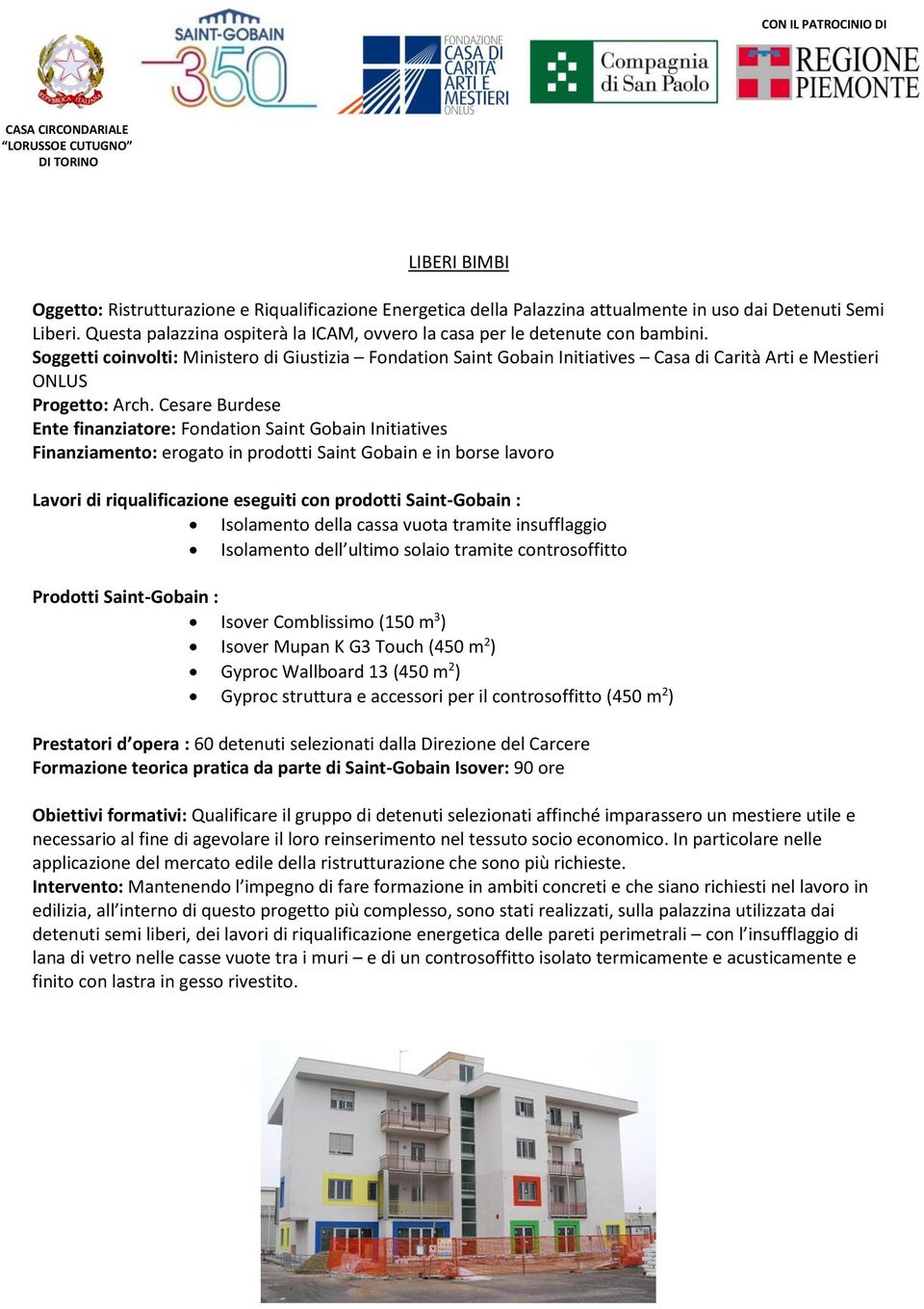 Soggetti coinvolti: Ministero di Giustizia Fondation Saint Gobain Initiatives Casa di Carità Arti e Mestieri ONLUS Progetto: Arch.