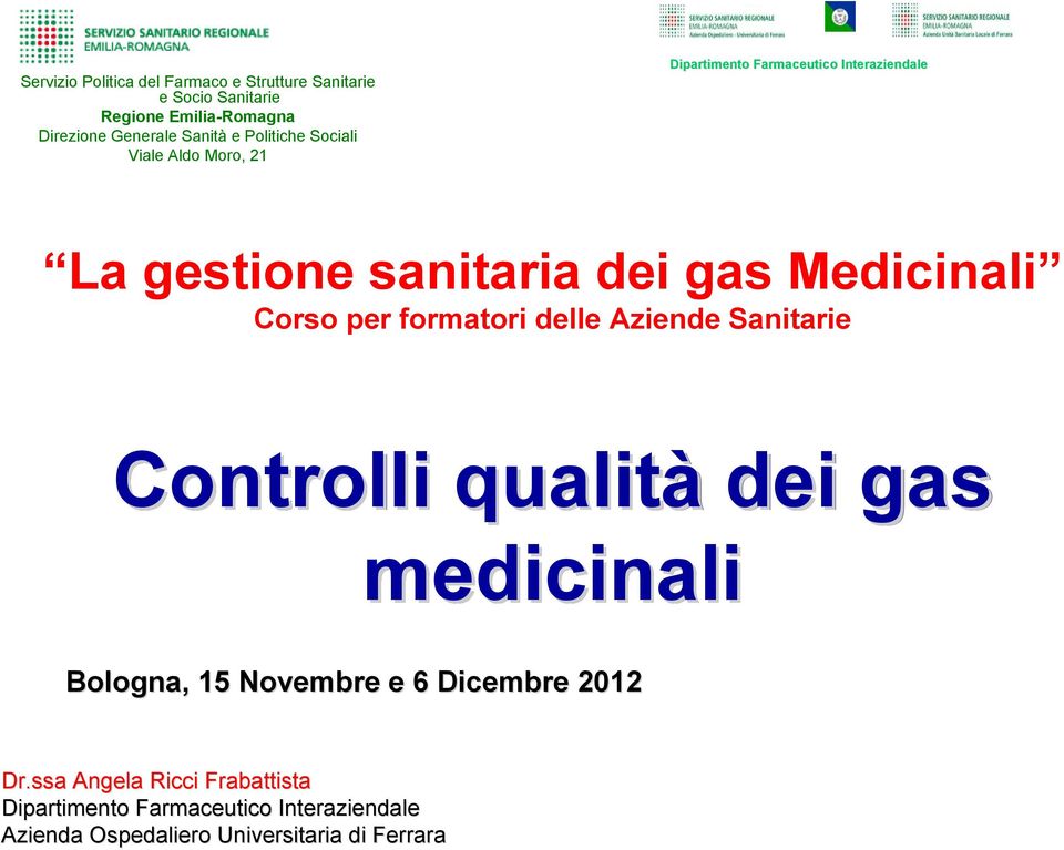 Medicinali Corso per formatori delle Aziende Sanitarie Controlli qualità dei gas medicinali Bologna, 15 Novembre e 6