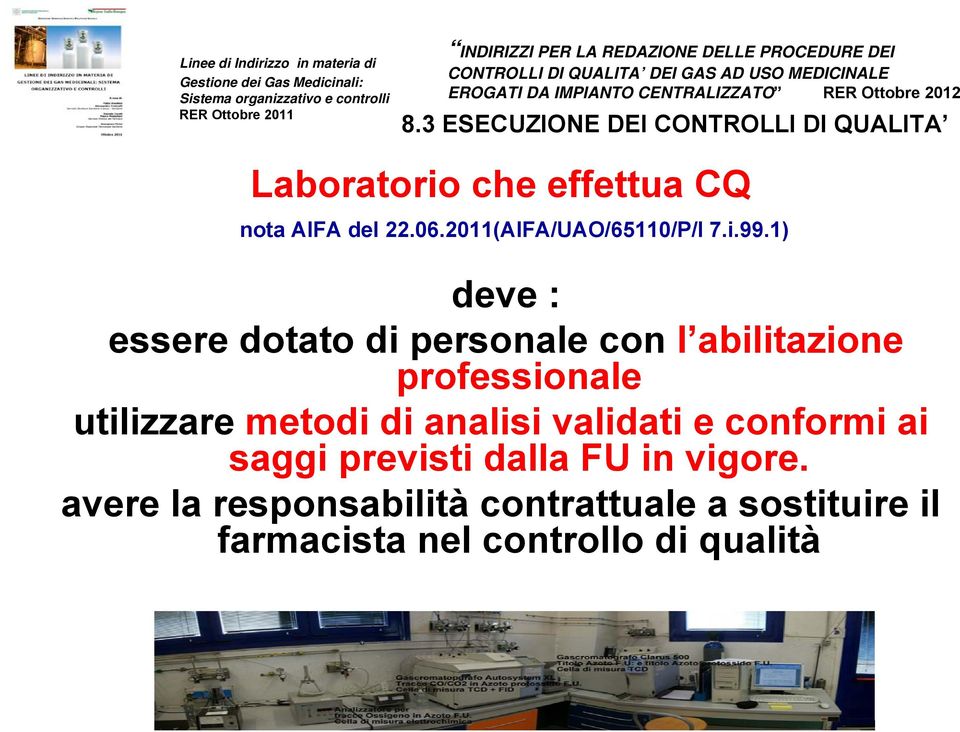 3 ESECUZIONE DEI CONTROLLI DI QUALITA Laboratorio che effettua CQ nota AIFA del 22.06.2011(AIFA/UAO/65110/P/I 7.i.99.