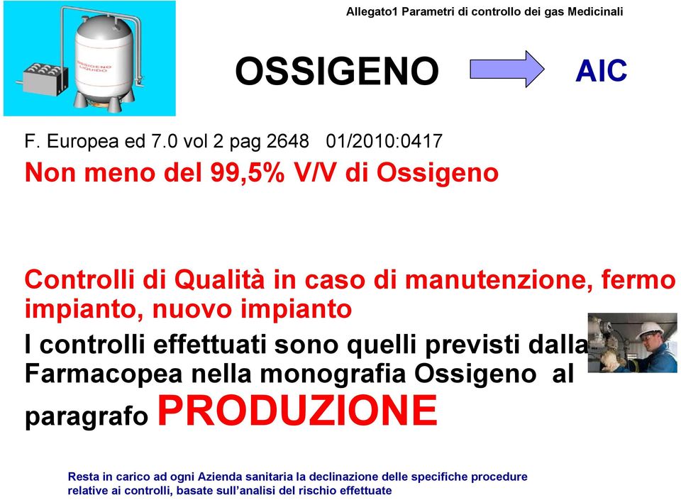 impianto, nuovo impianto I controlli effettuati sono quelli previsti dalla Farmacopea nella monografia Ossigeno al