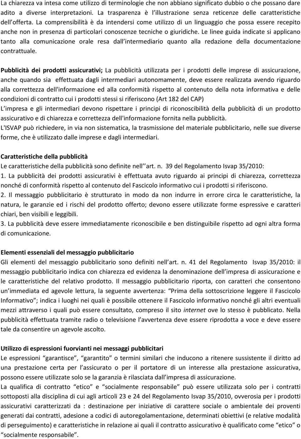 La comprensibilità è da intendersi come utilizzo di un linguaggio che possa essere recepito anche non in presenza di particolari conoscenze tecniche o giuridiche.