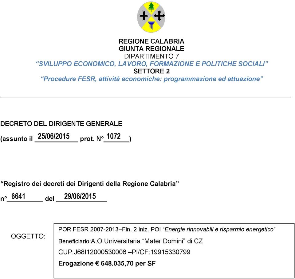 N ) 1072 Registro dei decreti dei Dirigenti della Regione Calabria n 6641 del 29/06/2015 OGGETTO: POR FESR 2007-2013 Fin. 2 iniz.