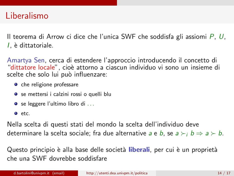 influenzare: che religione professare se mettersi i calzini rossi o quelli blu se leggere l ultimo libro di... etc.