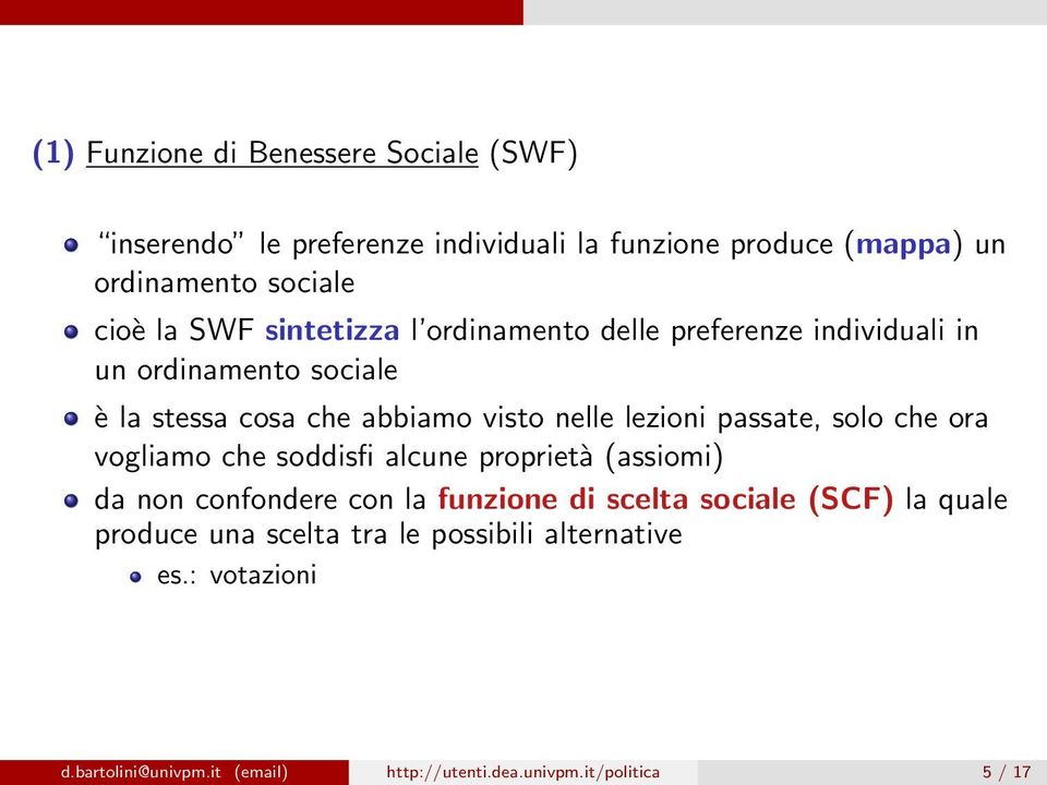 passate, solo che ora vogliamo che soddisfi alcune proprietà (assiomi) da non confondere con la funzione di scelta sociale (SCF) la