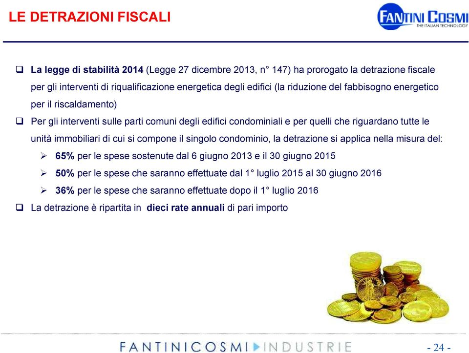 immobiliari di cui si compone il singolo condominio, la detrazione si applica nella misura del: 65% per le spese sostenute dal 6 giugno 2013 e il 30 giugno 2015 50% per le spese