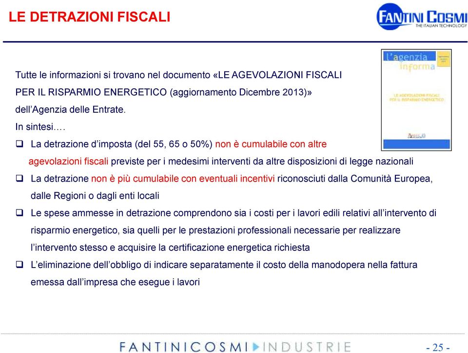 cumulabile con eventuali incentivi riconosciuti dalla Comunità Europea, dalle Regioni o dagli enti locali Le spese ammesse in detrazione comprendono sia i costi per i lavori edili relativi all