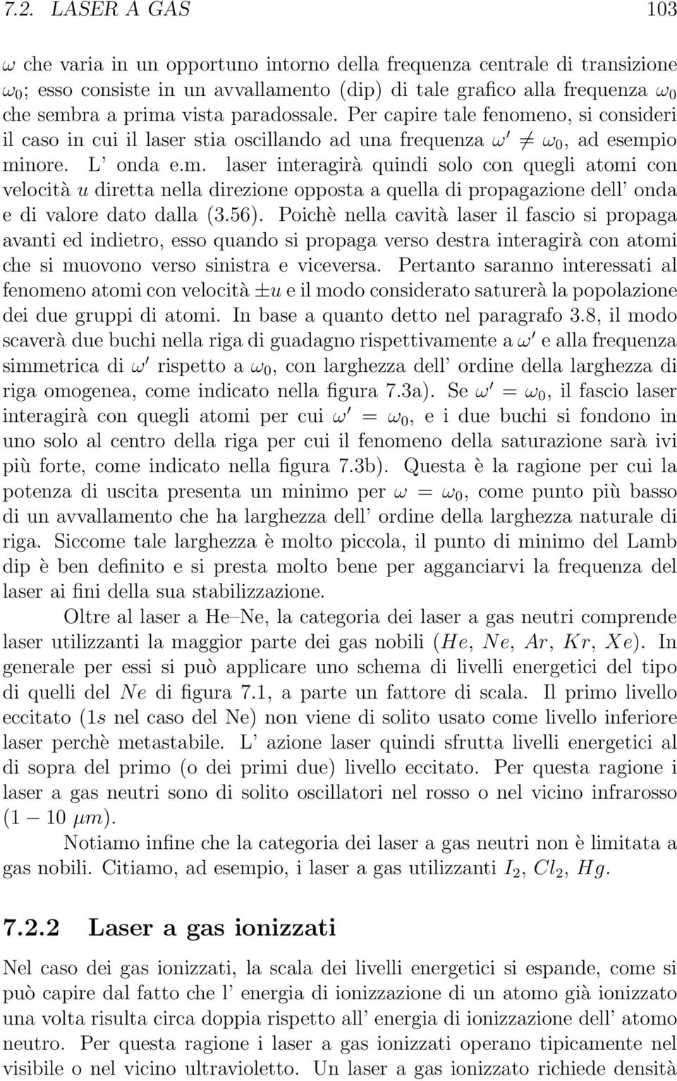 56). Poichè nella cavità laser il fascio si propaga avanti ed indietro, esso quando si propaga verso destra interagirà con atomi che si muovono verso sinistra e viceversa.