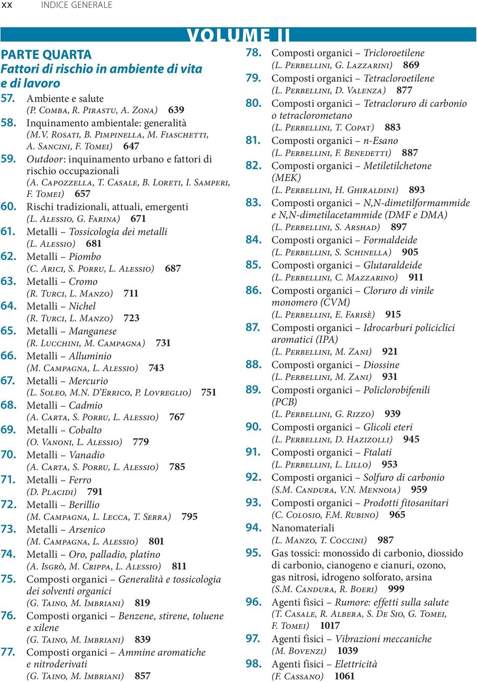 Rischi tradizionali, attuali, emergenti (L. Alessio, G. Farina) 671 61. Metalli Tossicologia dei metalli (L. Alessio) 681 62. Metalli Piombo (C. Arici, S. Porru, L. Alessio) 687 63. Metalli Cromo (R.