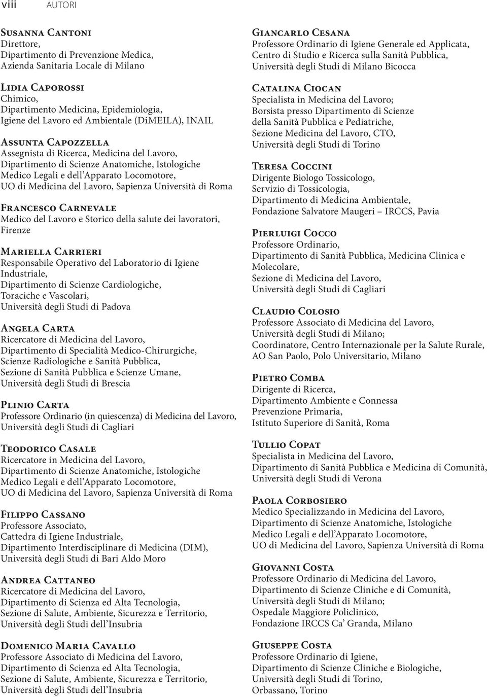 Responsabile Operativo del Laboratorio di Igiene Industriale, Dipartimento di Scienze Cardiologiche, Toraciche e Vascolari, Università degli Studi di Padova Angela Carta Ricercatore di Medicina del