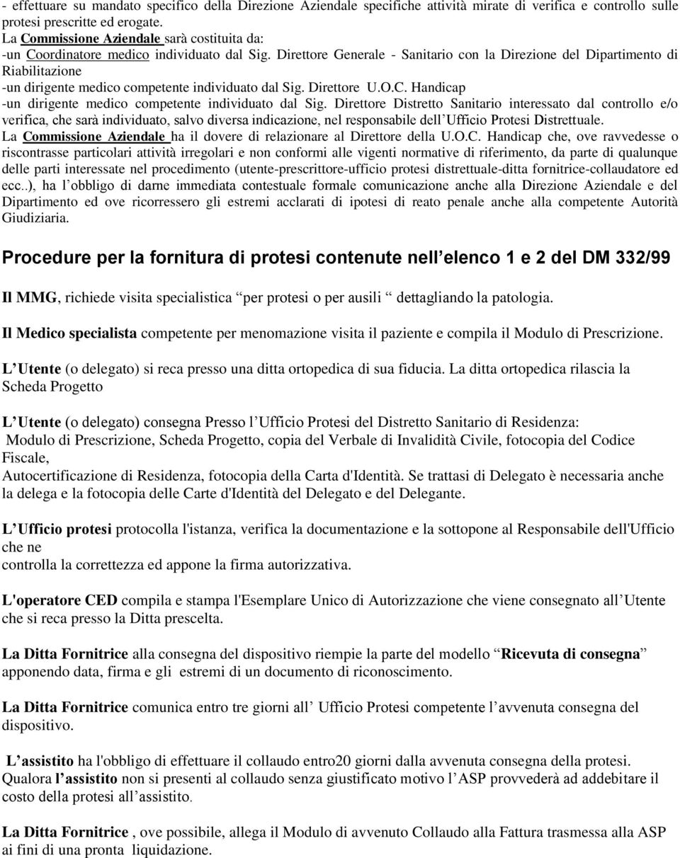 Direttore Generale - Sanitario con la Direzione del Dipartimento di Riabilitazione -un dirigente medico competente individuato dal Sig. Direttore U.O.C.