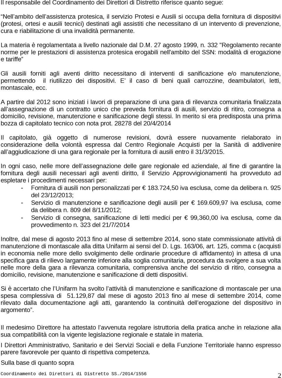 La materia è regolamentata a livello nazionale dal D.M. 27 agosto 1999, n.