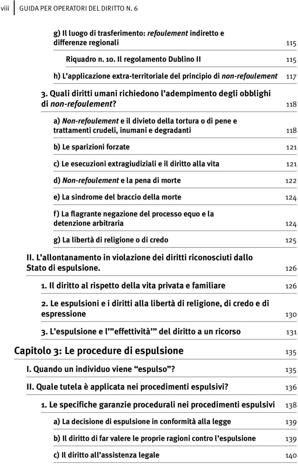 118 a) Non-refoulement e il divieto della tortura o di pene e trattamenti crudeli, inumani e degradanti 118 b) Le sparizioni forzate 121 c) Le esecuzioni extragiudiziali e il diritto alla vita 121 d)