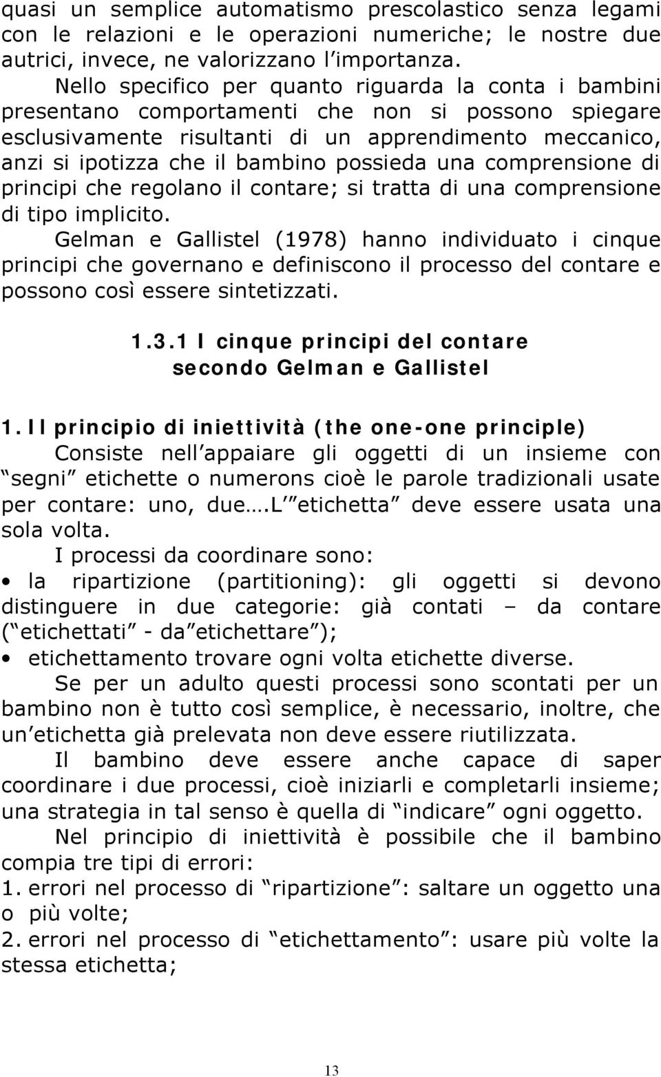 possieda una comprensione di principi che regolano il contare; si tratta di una comprensione di tipo implicito.