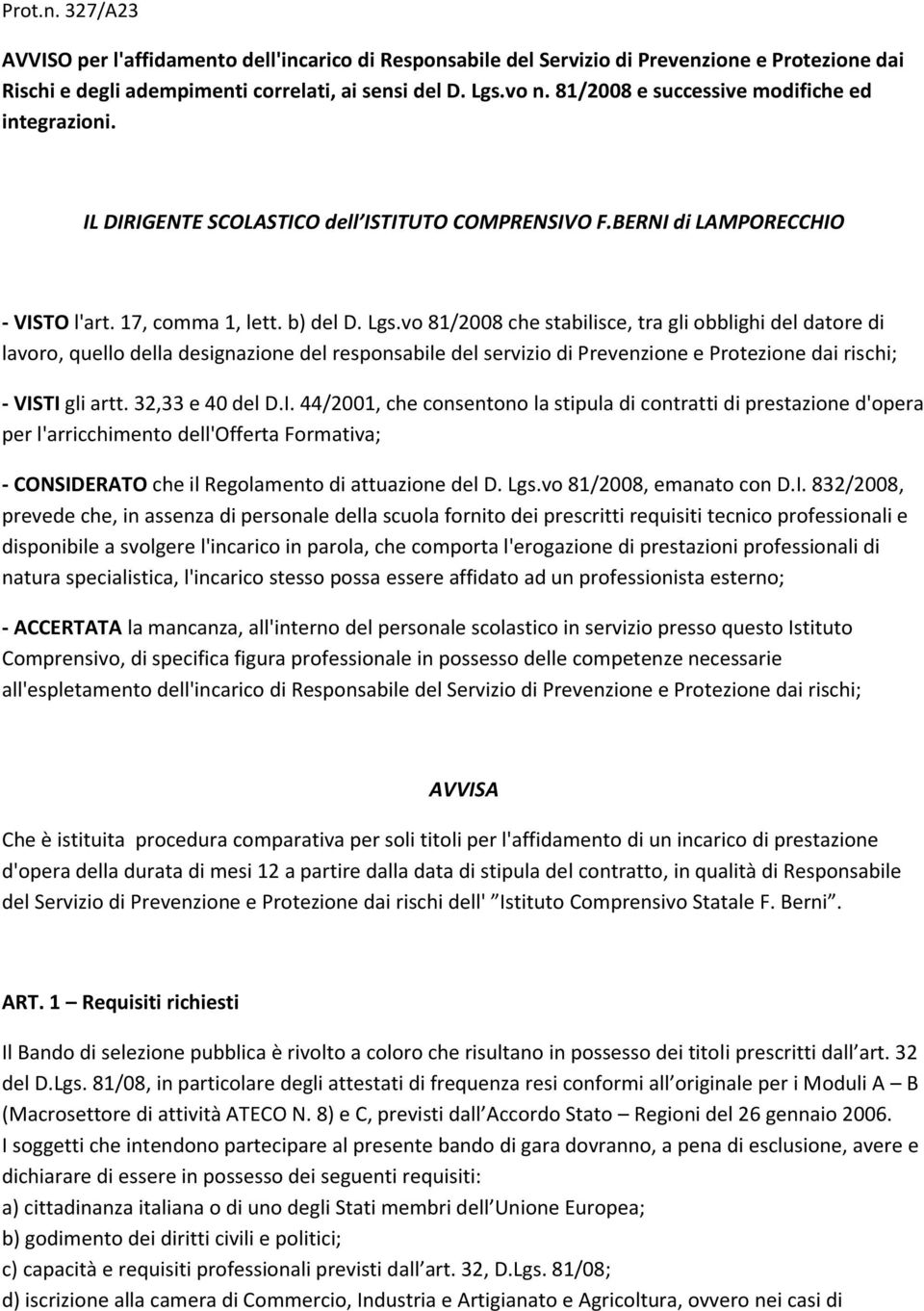 vo 81/2008 che stabilisce, tra gli obblighi del datore di lavoro, quello della designazione del responsabile del servizio di Prevenzione e Protezione dai rischi; - VIS